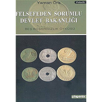 Felsefeden Sorumlu Devlet Bakanlığı Beş Başarısızlık Öyküsü-Yaman Örs