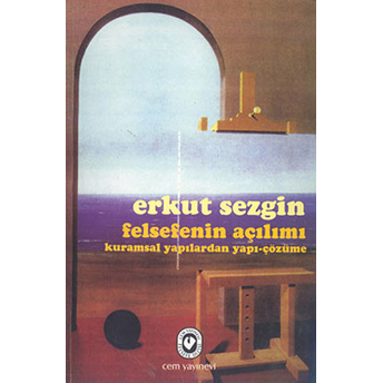 Felsefenin Açılımı Kuramsal Yapılardan Yapı-Çözüme Erkut Sezgin