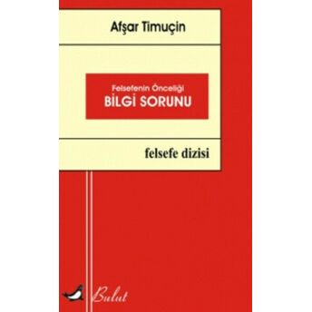 Felsefenin Önceliği Bilgi Sorunu Afşar Timuçin