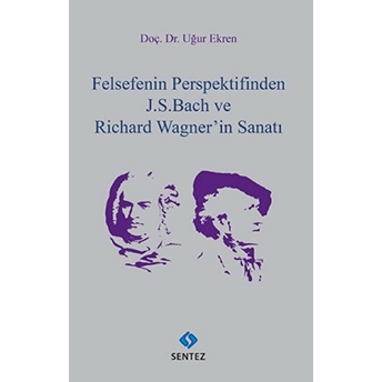 Felsefenin Perspektifinden J.s.bach Ve Richard Wagner'in Sanatı Uğur Ekren