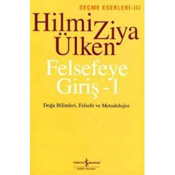 Felsefeye Giriş - 1 Hilmi Ziya Ülken