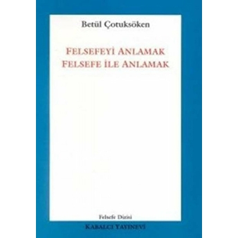 Felsefeyi Anlamak Felsefe Ile Anlamak Betül Çotuksöken