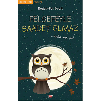 Felsefeyle Saadet Olmaz Roger-Pol Droit