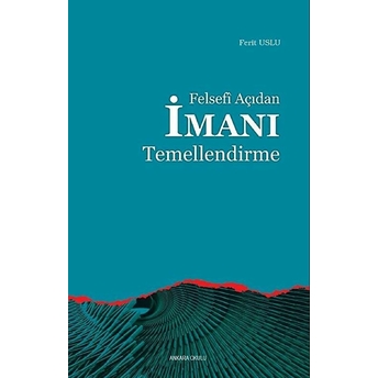 Felsefi Açıdan Imanı Temellendirme Ferit Uslu