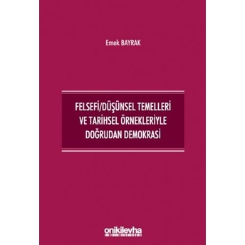 Felsefi Düşünsel Temelleri Ve Tarihsel Örnekleriyle Doğrudan Demokrasi Emek Bayrak