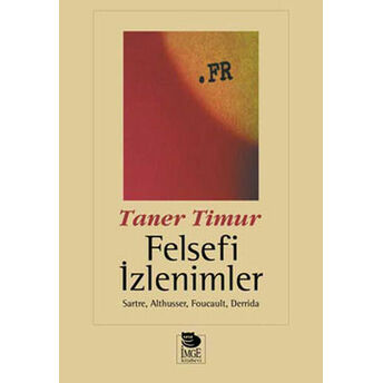 Felsefi Izlenimler Sartre, Althusser, Foucault, Derrida Taner Timur