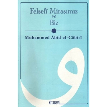 Felsefi Mirasımız Ve Biz Muhammed Abıd El-Cabırı