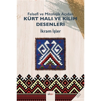 Felsefi Ve Mitolojik Açıdan Kürt Halı Ve Kilim Desenleri Ikram Işler