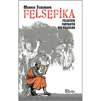 Felsefika Felsefeye Fantastik Bir Yolculuk Markus Tiedemann