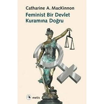 Feminist Bir Devlet Kuramına Doğru Catharine A. Mackinnon