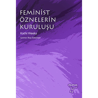 Feminist Öznelerin Kuruluşu Kathi Weeks