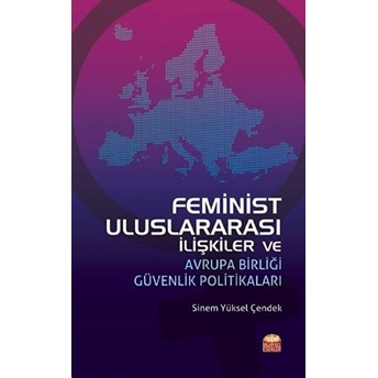 Feminist Uluslararası Ilişkiler Ve Avrupa Birliği Güvenlik Politikaları - Sinem Yüksel Çendek