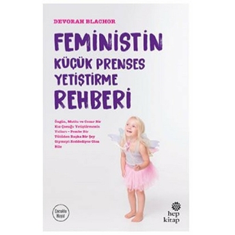 Feministin Küçük Prenses Yetiştirme Rehberi Devorah Blachor