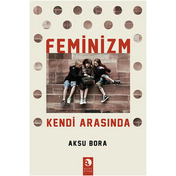 Feminizm Kendi Arasında Aksu Bora