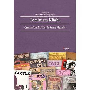 Feminizm Kitabı Osmanlı’dan 21. Yüzyıla Seçme Metinler Hülya Osmanağaoğlu