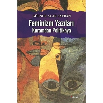 Feminizm Yazıları - Kuramdan Politikaya Gülnur Acar Savran