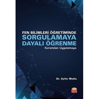 Fen Bilimleri Öğretiminde Sorgulamaya Dayalı Öğrenme - Kolektif