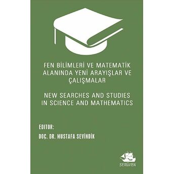 Fen Bilimleri Ve Matematik Alanında Yeni Arayışlar Ve Çalışmalar - New Searches And Studies In Science And Mathematics Mustafa Sevindik