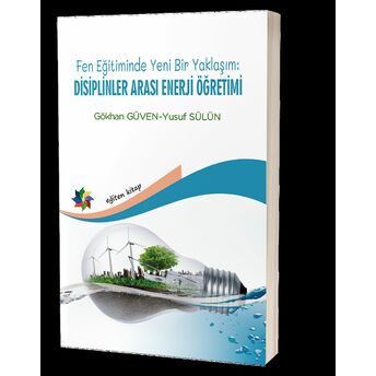 Fen Eğitiminde Yeni Bir Yaklaşım: Disiplinler Arası Enerji Öğretimi Gökhan Güven