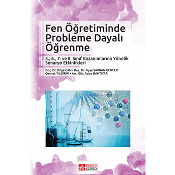 Fen Öğretiminde Probleme Dayalı Öğrenme:5.,6., 7. Ve 8. Sınıf Kazanımlarına Yönelik Senaryo Etkinlikleri