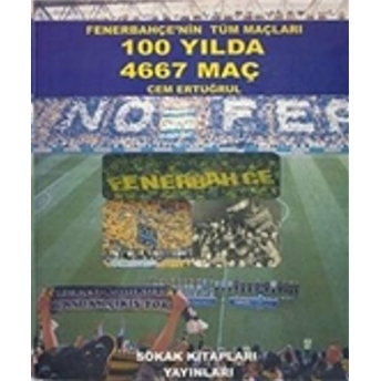 Fenerbahçe’nin Tüm Maçları 100 Yılda 4667 Maç Cem Ertuğrul