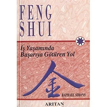 Feng Shui Iş Yaşamında Başarıya Götüren Yol Raphael Simons