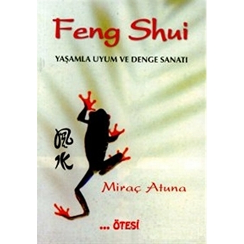 Feng Shui Yaşamla Uyum Ve Denge Sanatı Miraç Atuna