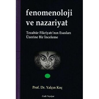 Fenomenoloji Ve Nazariyat - Tezahür Fikriyatı'nın Esasları Üzerine Bir Inceleme Yalçın Koç