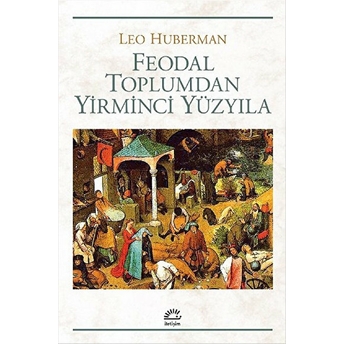 Feodal Toplumdan Yirminci Yüzyıla Leo Huberman