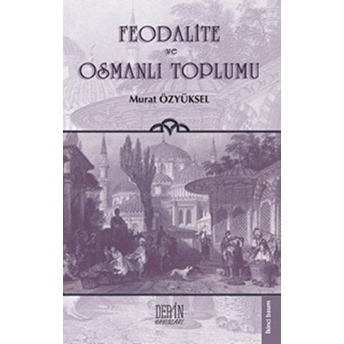 Feodalite Ve Osmanlı Toplumu Murat Özyüksel