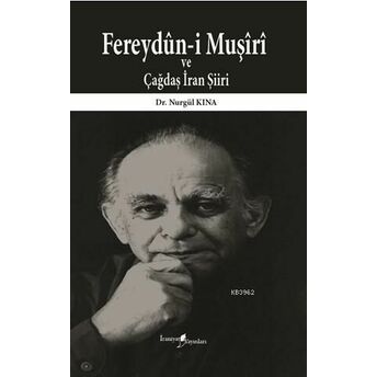 Fereydûn-I Muşîrî Ve Çağdaş Iran Şiiri Nurgül Kına