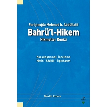 Ferişteoğlu Mehmed B. Abdüllatif Bahrü’l - Hikem Hikmetler Denizi - Mevlüt Erdem