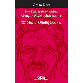 Ferit Edgü - Yüksel Arslan'a Gençlik Mektupları 1957-72 Orhan Duru