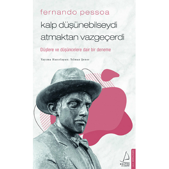 Fernando Pessoa - Kalp Düşünebilseydi Atmaktan Vazgeçerdi Yılmaz Şener