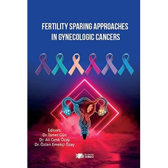 Fertility Sparing Approaches In Gynecologic Cancers Ali Cenk Özay