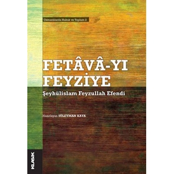 Fetava-Yı Feyziye-Şeyhülislam Feyzullah Efendi Osmanlılarda Hukuk Ve Toplum 2 Kolektif