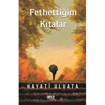 Fethettiğim Kıtalar - Hayati Uluata