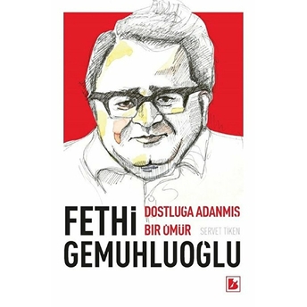 Fethi Gemuhluoğlu Dostluğa Adanmış Bir Ömür Servet Tiken