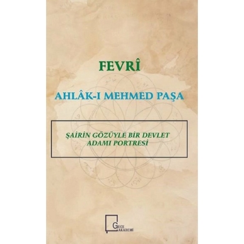 Fevrî Ahlâkı Mehmed Paşa Şairin Gözüyle Bir Devlet Adamı Portresi - Murat A. Karavelioğlu