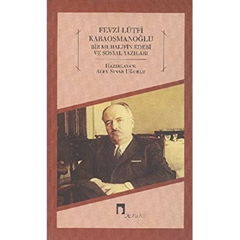 Fevzi Lütfi Karaosmanoğlu / Bir Muhalifin Edebi Ve Sosyal Yazıları Fevzi Lütfi Karaosmanoğlu