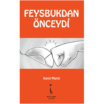 Feysbuktan Önceydi-Kamil Murat