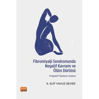 Fibromiyalji Sendromunda Negatif Kavramı Ve Ölüm Dürtüsü A. Elif Yavuz Sever