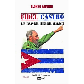 Fidel Castro Bir Insan Bir Lider Bir Devrimci Alonso Salvino