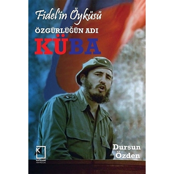 Fidel'in Öyküsü - Özgürlüğün Adı Küba Dursun Özden