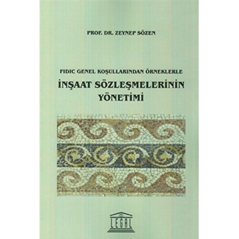 Fidic Genel Koşullarından Örneklerle Inşaat Sözleşmelerinin Yönetimi Zeynep Sözen