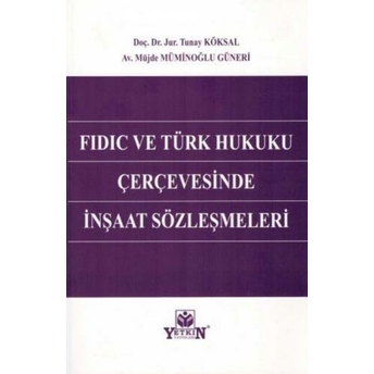 Fidic Ve Türk Hukuku Çerçevesinde Inşaat Sözleşmeleri Müjde Müminoğlu Güneri