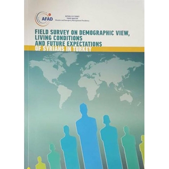 Field Survey On Demographic View, Living Conditions And Future Expectations Of Syrians In Turkey Collective