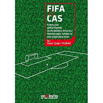 Fifa Ve Cas Kuralları Çerçevesinde Uluslararası Nitelikli Futbolcu Sözleşmesinin Feshi Ciltli Alper Çağrı Yılmaz