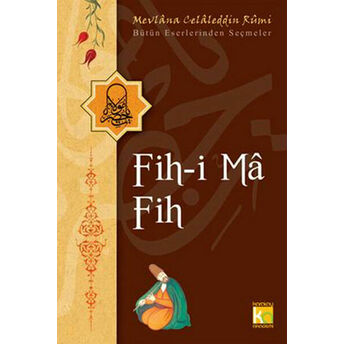 Fih-I Ma Fih / Bütün Eserlerinden Seçmeler Mevlana Celaleddin Rumi