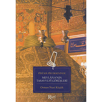 Fihi Ma Fih Ekseninde Mevlana’nın Tasavvufi Görüşleri Osman Nuri Küçük